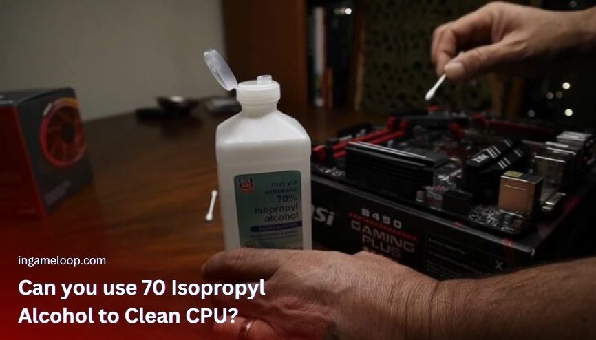 Can You Use 70 Isopropyl Alcohol to Clean Cpu