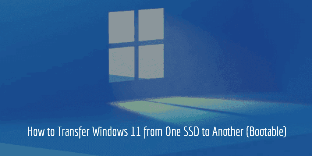 How to Transfer Windows 11 from One Ssd to Another